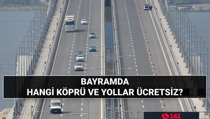 Kurban Bayramı'nda Ücretsiz Otoyol ve Köprüler: Hangi Yollar Ücretsiz Kalacak?