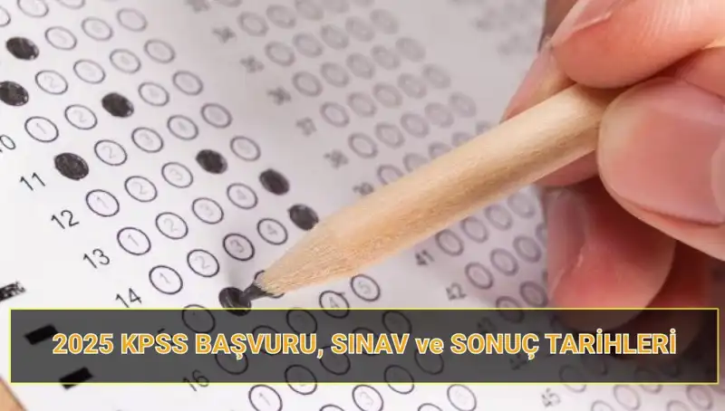 2025 KPSS Başvuru Tarihleri ve Sonuç Açıklama Tarihleri Açıklandı!
