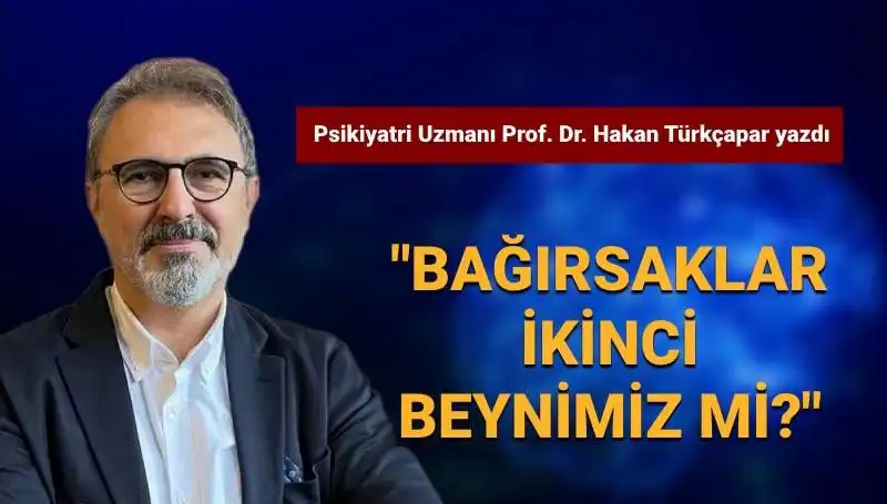 Prof. Dr. Türkçapar'dan Şaşırtan Açıklama: Bağırsaklar İkinci Beynimiz mi?
