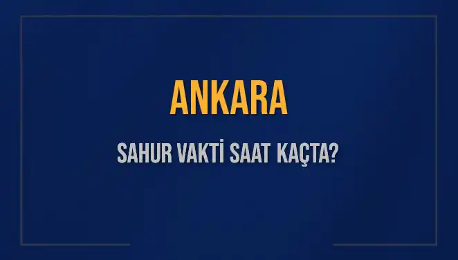Ankara'da Sahur Vakti Ne Zaman? 2025 Diyanet Hesaplamaları