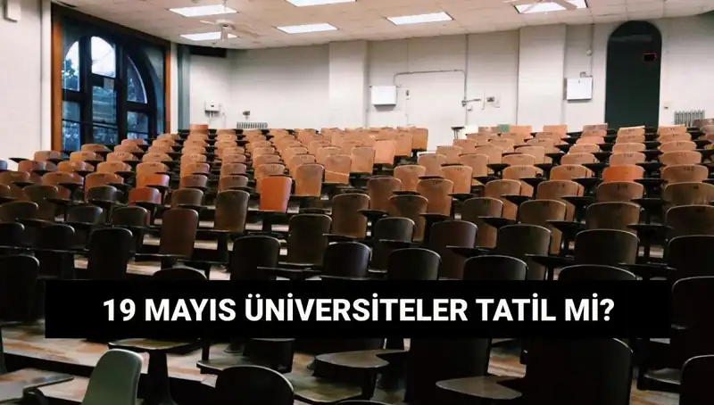 19 Mayıs’ta Üniversiteler Tatil Olacak mı? İşte Detaylar!