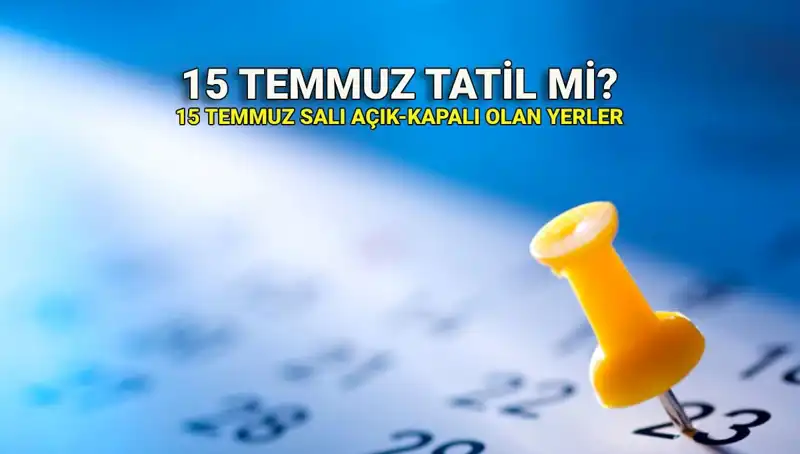 15 Temmuz Tatili Hakkında Tüm Detaylar ve Açıklamalar