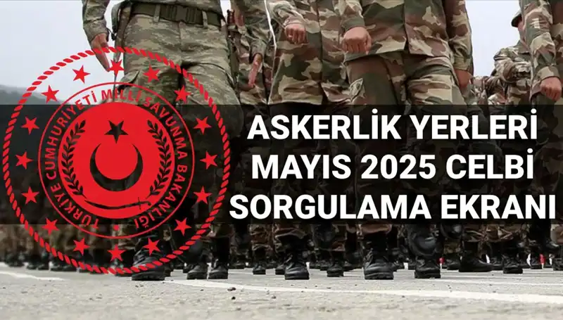 Mayıs Celbi Askerlik Yerleri Açıklandı: MSB Sorgulama Ekranı Şimdi Aktif