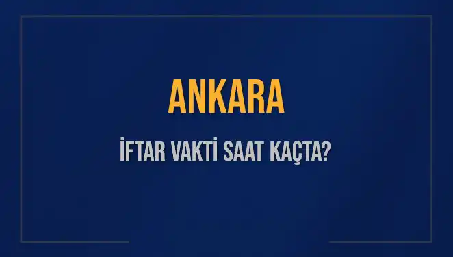 Ankara'da İftar Vakti 2025: Akşam Ezanı Ne Zaman Okunacak?