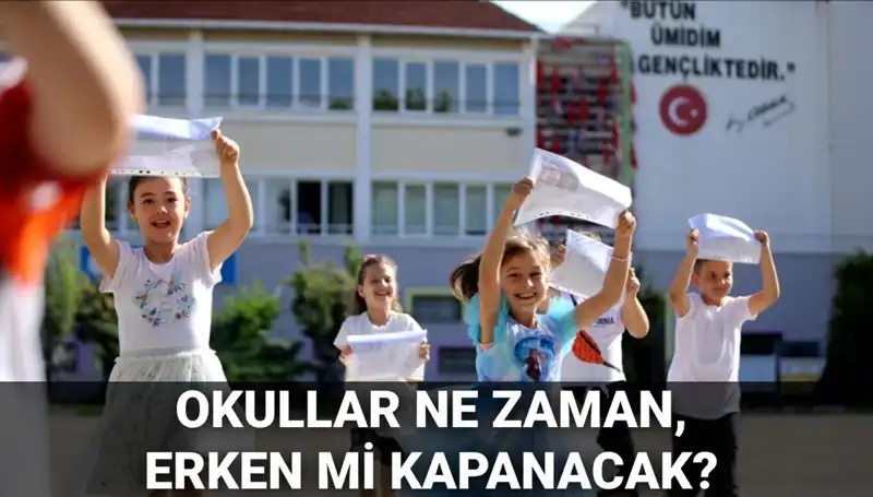 Okullar Ne Zaman Kapanacak? Yaz Tatili Erken mi Geliyor?