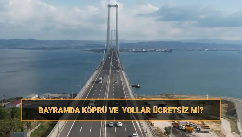 Ramazan Bayramı'nda 29 Mart-1 Nisan Ücretsiz Otoyol ve Köprüler