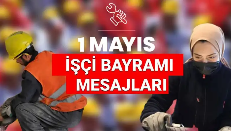 1 Mayıs İşçi Bayramı 2025: Dayanışma ve Birlik Temalı En Güzel Mesajlar