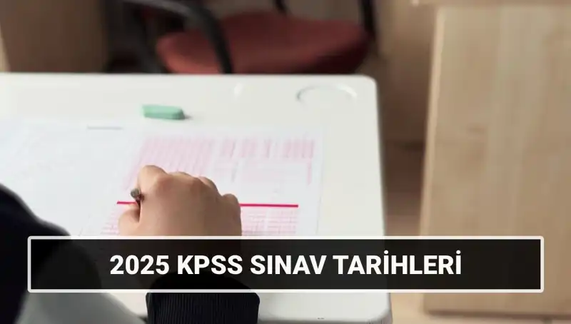 2025 KPSS Lisans Genel Kültür ve Yetenek Sınav Tarihleri Belli Oldu!