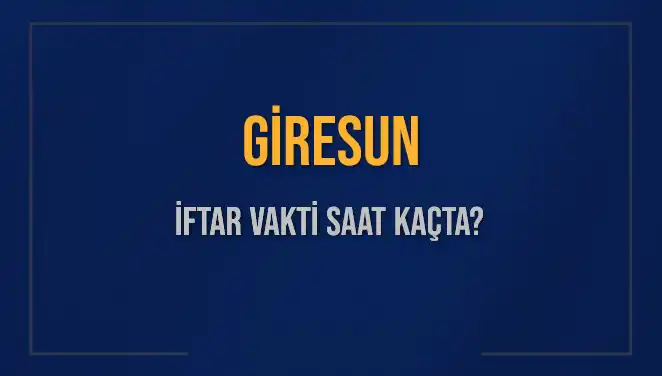 Giresun İftar Vakti 2025: Akşam Ezanı Hangi Saatte Okunacak?