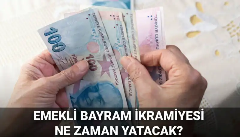 2025 Emekli Bayram İkramiyesi Miktarı ve Ödeme Tarihleri Açıklandı