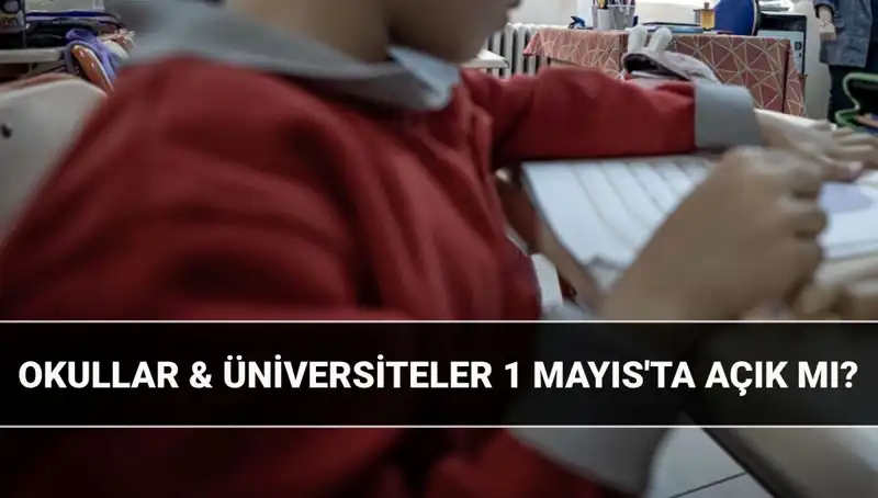 1 Mayıs Resmi Tatil Mi? Okullar ve Üniversiteler Açık mı Kapatıldı mı?
