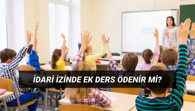 İdari İzinde Öğretmenlere Ek Ders Ücreti Ödenir Mi? Cevap Burada!