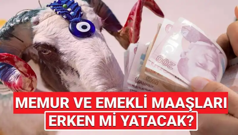 Emekli ve Memur Maaşları Kurban Bayramı’ndan Önce Hesaplarda Olacak mı?