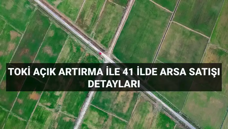 TOKİ 306 Arsayı Satışa Çıkarıyor: Tarih ve Detaylar Belli Oldu